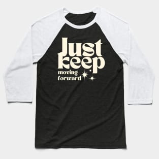 Just Keep Moving Forward Baseball T-Shirt